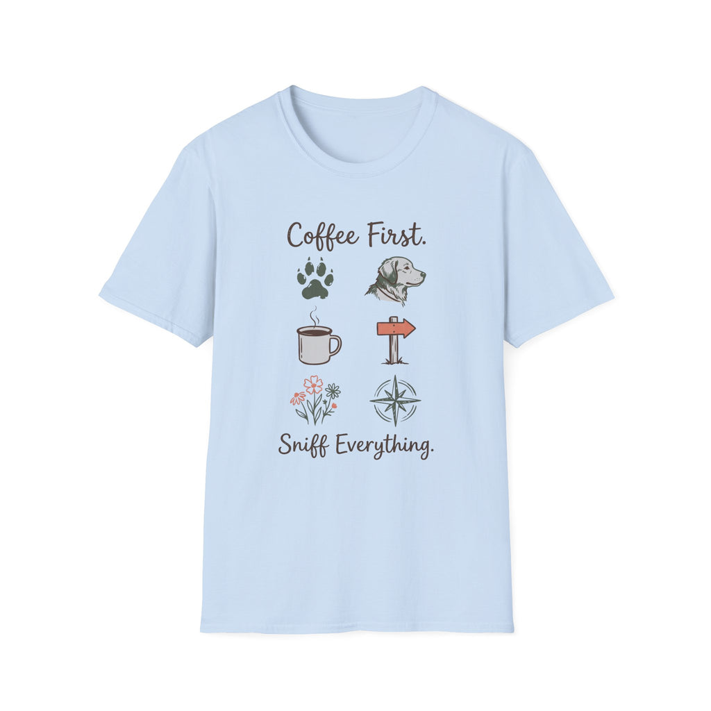 Coffee First. Sniff Everything. Unisex Tee