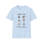 Coffee First. Sniff Everything. Unisex Tee