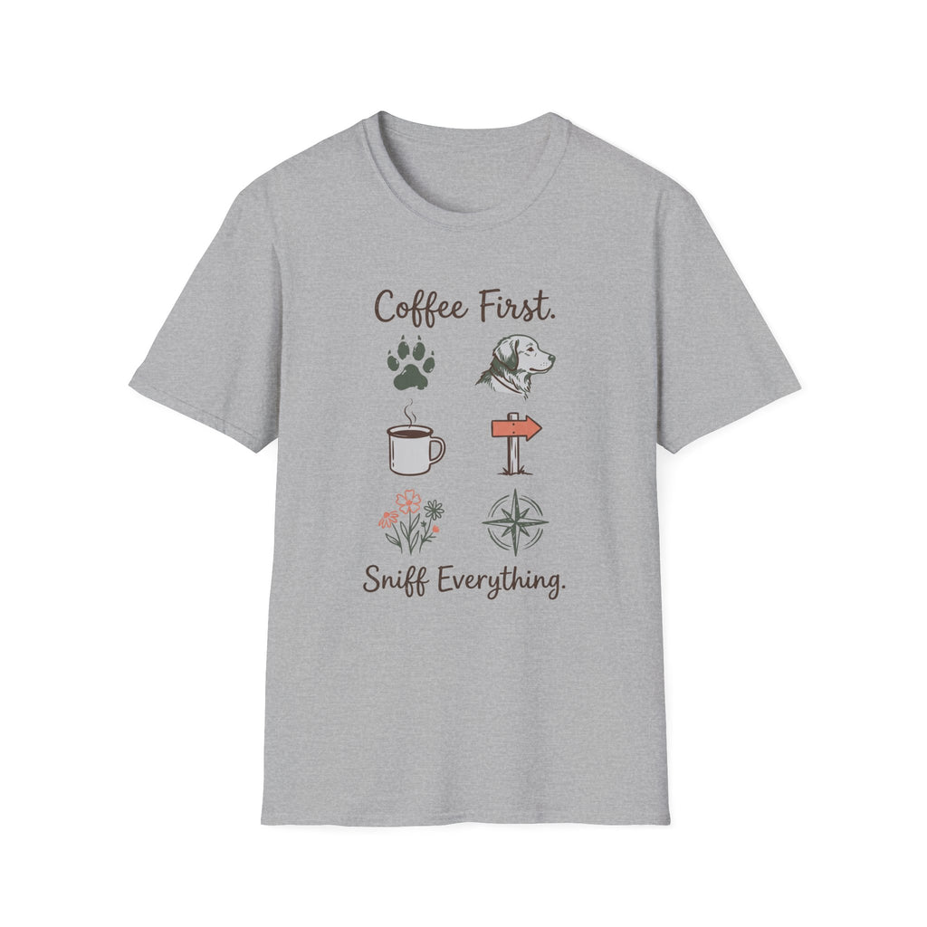 Coffee First. Sniff Everything. Unisex Tee