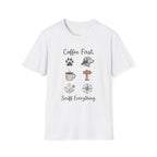 Coffee First. Sniff Everything. Unisex Tee