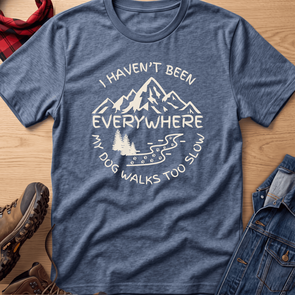 Haven't Been Everywhere Unisex Tee